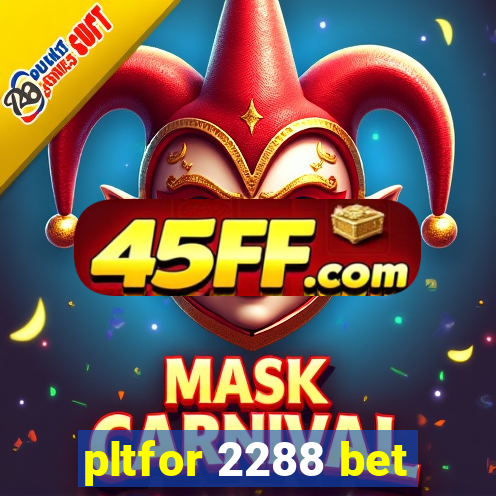 pltfor 2288 bet